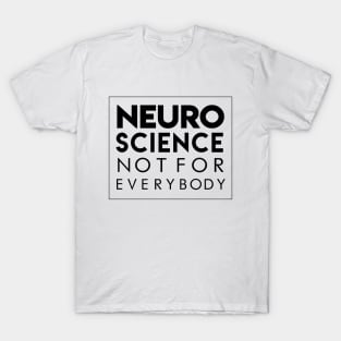 NEUROSCIENCE NOT FOR EVERYBODY T-Shirt